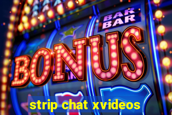 strip chat xvideos